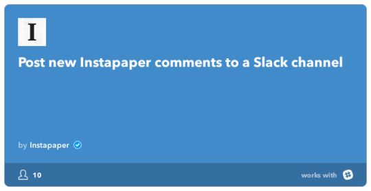 IFTTT Recipe: Post new Instapaper comments to a Slack channel connects instapaper to slack